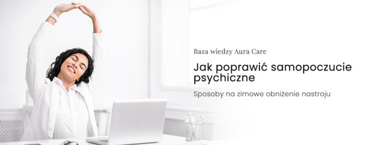 Jak poprawić samopoczucie psychiczne – sposoby na zimowe obniżenie nastroju