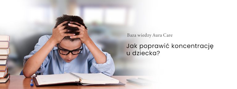 Jak poprawić koncentrację u dziecka?