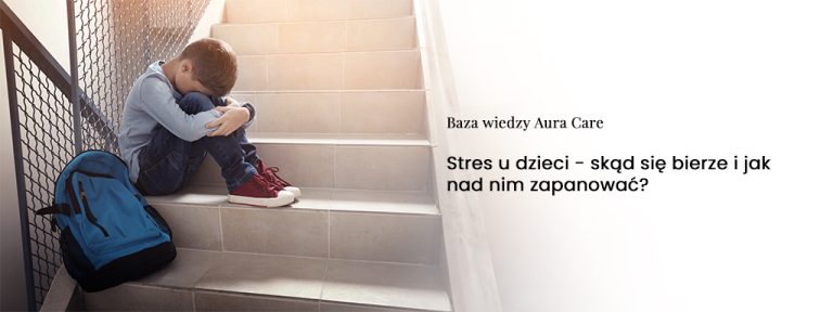 Stres u dzieci – skąd się bierze i jak nad nim zapanować?